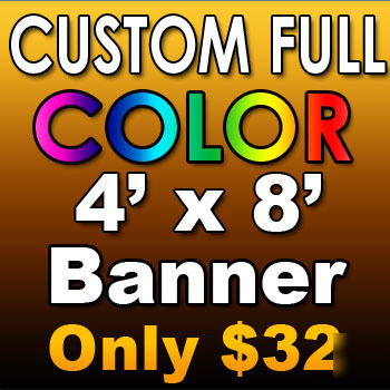 4'x 8' custom vinyl banner, 13OZ full color $32. (4X8) 