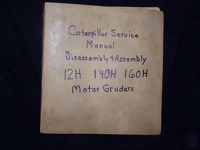 Caterpillar service manual disassembly 12H 140H 160H